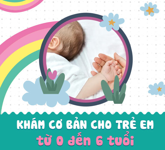 Gói khám cơ bản cho trẻ em từ 0 đến 6 tuổi