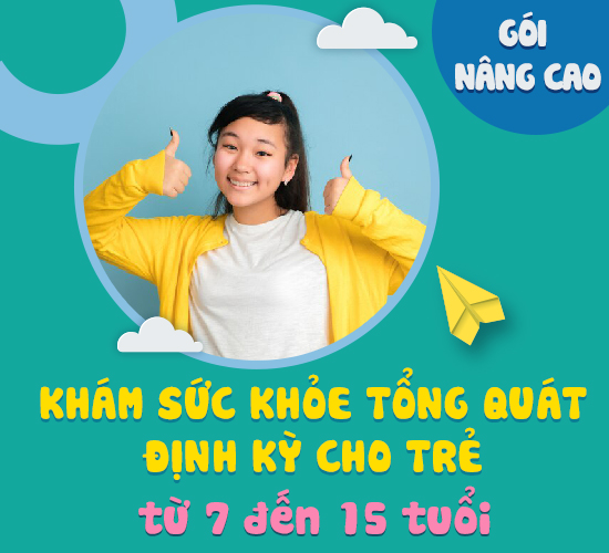 Gói khám sức khoẻ tổng quát định kỳ Nâng cao cho trẻ từ 7 đến 15 tuổi