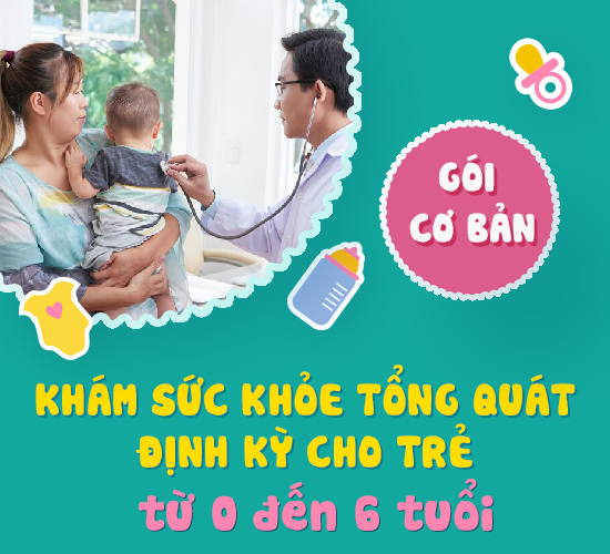 Gói khám sức khoẻ tổng quát định kỳ Cơ bản cho trẻ từ 0 đến 6 tuổi