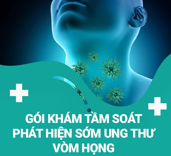 Gói khám tầm soát phát hiện sớm ung thư vòm họng